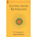 Living with Kundalini: The Autobiography of Gopi Krishna