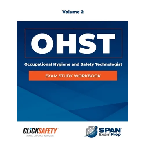 Occupational Health & Safety Technologist (Ohst) Exam Study Workbook Vol 2: Revised