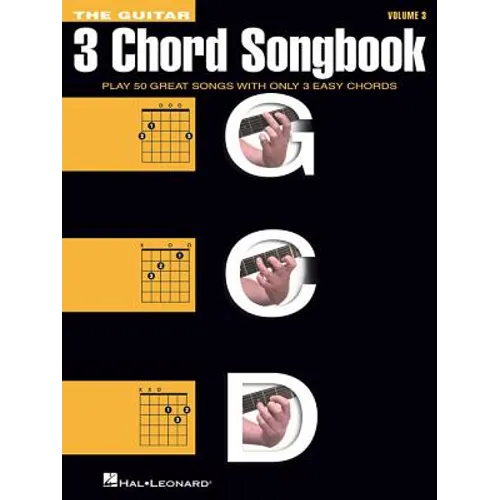 The Guitar Three-Chord Songbook Volume 3 G-C-D Beginner Guitar Songbook with Lyrics and Chords Play 50 Classic Rock, Country, and Folk Songs Using Jus