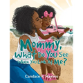 Mommy, What Do You See When You Look At Me?