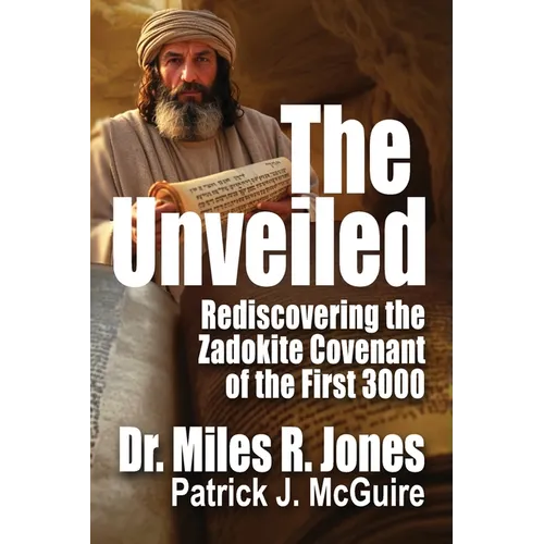 The Unveiled: Rediscovering The Zadokite Covenant of the First 3000