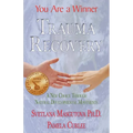 Trauma Recovery - You Are A Winner; A New Choice Through Natural Developmental Movements