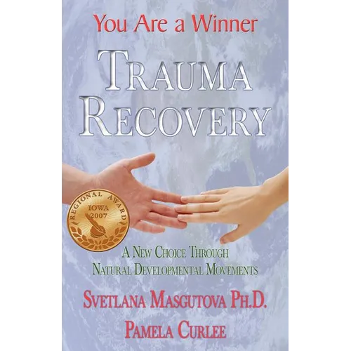 Trauma Recovery - You Are A Winner; A New Choice Through Natural Developmental Movements