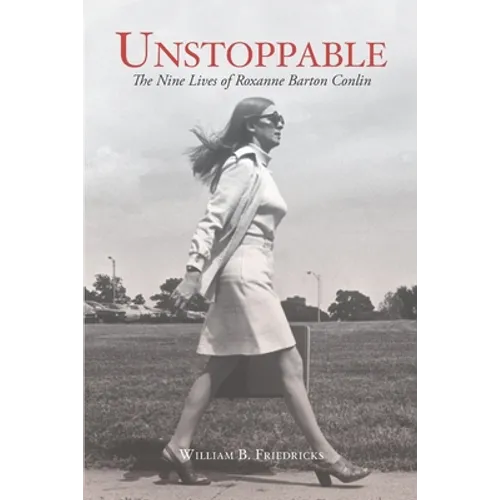 Unstoppable: The Nine Lives of Roxanne Barton Conlin