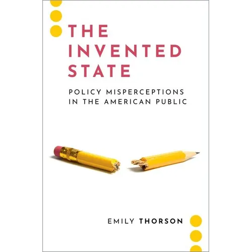 The Invented State: Policy Misperceptions in the American Public