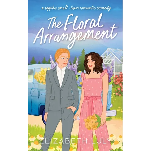The Floral Arrangement: A sapphic small-town romantic comedy