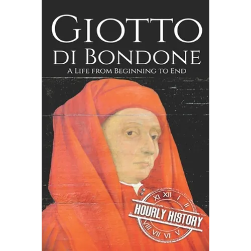 Giotto di Bondone: A Life from Beginning to End