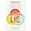 The Success Lie: Reframing Your Reality to Thrive Personally and Professionally
