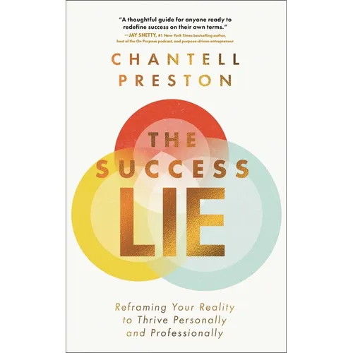 The Success Lie: Reframing Your Reality to Thrive Personally and Professionally