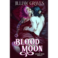 Blood Moon: A Rivals to Lovers Vampire and Witch Romance