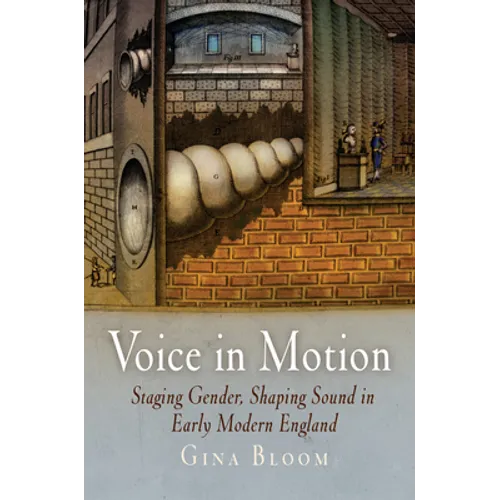 Voice in Motion: Staging Gender, Shaping Sound in Early Modern England