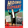 Hiding the Elephant: How Magicians Invented the Impossible and Learned to Disappear