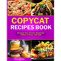 Copycat Recipes Book: Recreate Your Favorite Restaurant Dishes at Home with Ease