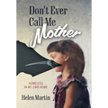 Don't Ever Call Me Mother: Homeless In My Own Home