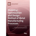 Modeling, Optimization and Design Method of Metal Manufacturing Processes