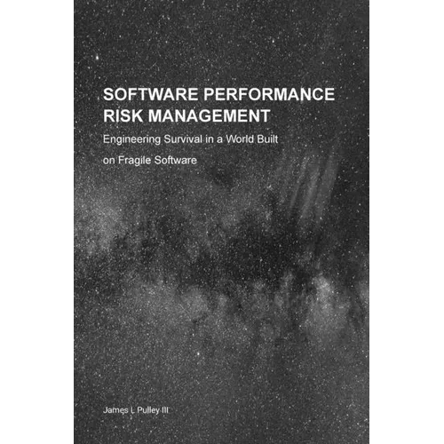 Software Performance Risk Management: Engineering Survival in a World Built on Fragile Software