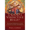 Is God a Vindictive Bully?: Reconciling Portrayals of God in the Old and New Testaments