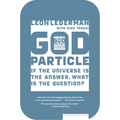 The God Particle: If the Universe Is the Answer, What Is the Question?