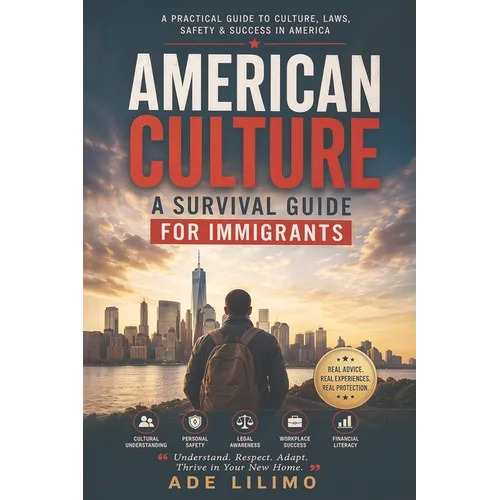 American Culture: A Survival Guide for Immigrants: A Survival Guide for Immi: A Survival
