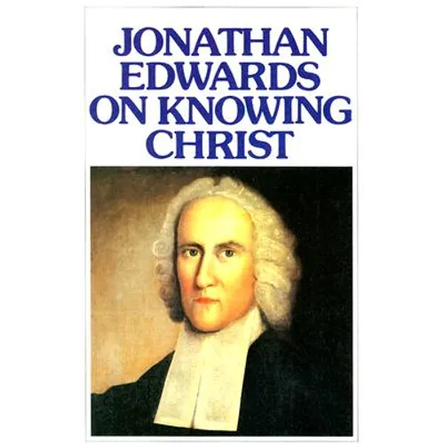 Jonathan Edwards Knowing Christ