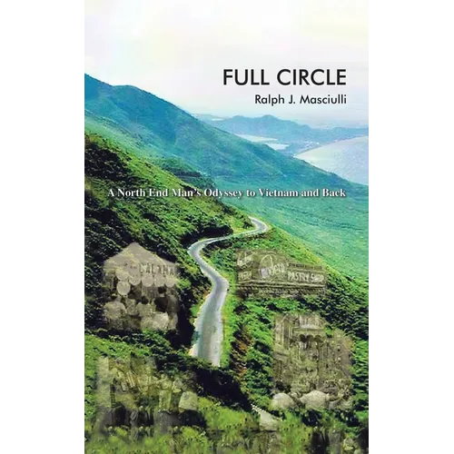 Full Circle: A North End Man's Odyssey to Vietnam and Back