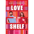 Love on the Shelf: A Witty Enemies to Lovers ROM Com about a Bookseller and Radio Host