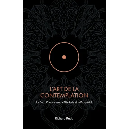 L'Art de la Contemplation: Le Doux Chemin vers la Plénitude et la Prospérité