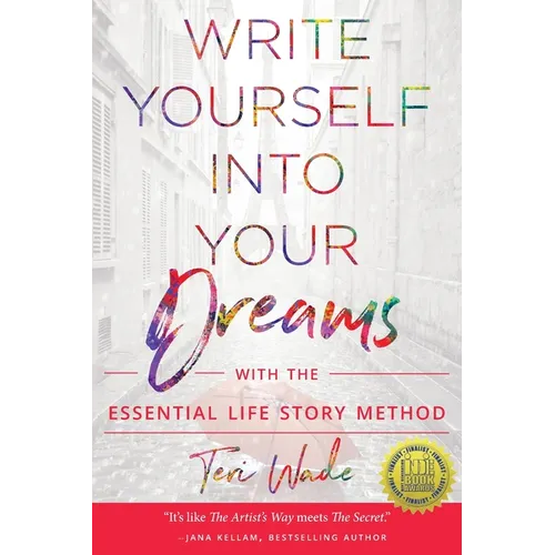 Write Yourself Into Your Dreams: with the Essential Life Story Method