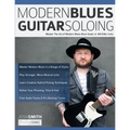 Modern Blues Guitar Soloing: Master The Art of Modern Blues-Rock Guitar in 100 Killer Licks