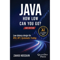 Java How Low Can You Go: 2nd Edition Low-latency design for RFQ, HFT, Systematic Trading - Leveraging AI