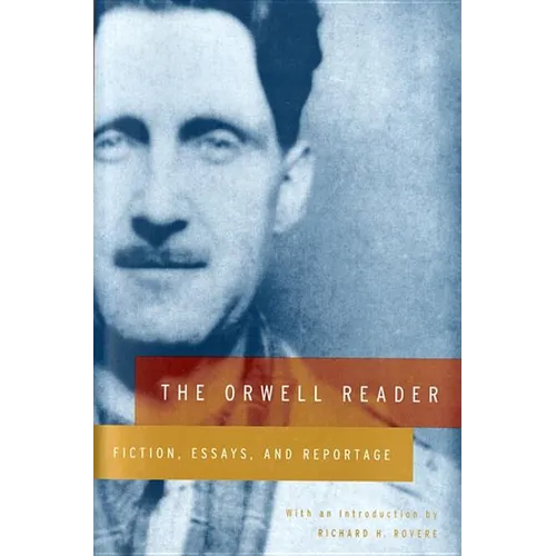 The Orwell Reader: Fiction, Essays, and Reportage