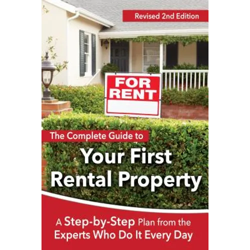 The Complete Guide to Your First Rental Property: A Step-By-Step Plan from the Experts Who Do It Every Day Revised 2nd Edition
