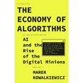 The Economy of Algorithms: AI and the Rise of the Digital Minions