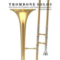 Trombone Solos: Four Pieces for Trombone with Piano Accompaniment