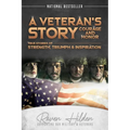 A Veteran's Story Courage and Honor: True stories of Strength, Triumph and Inspiration