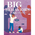 Big Behaviors in All Containers: 105+ Trauma-Informed Play Therapy Interventions for Working with Dysregulated Children and Their Dysregulated Grown-U