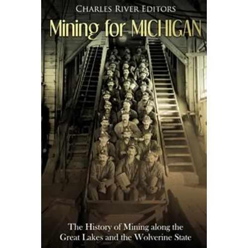 Mining for Michigan: The History of Mining along the Great Lakes and the Upper Peninsula