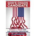 God's Chaos Candidate: Donald J. Trump and the American Unraveling