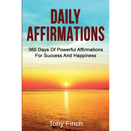 Daily Affirmations: 365 days of powerful affirmations for success and happiness