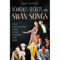 Scandals, Secrets and Swansongs: How Hollywood Stars Lived, Worked, and Died