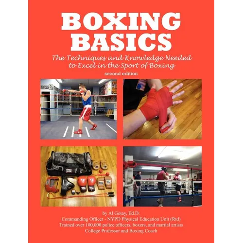 Boxing Basics: The Techniques and Knowledge Needed to Excel in the Sport of Boxing
