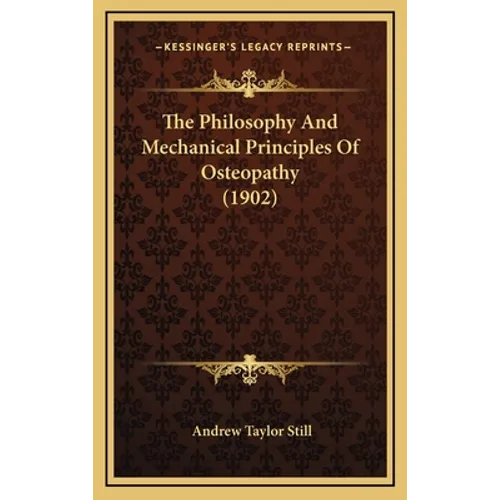The Philosophy And Mechanical Principles Of Osteopathy (1902)