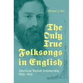 Only True Folksongs in English: American Ballad Scholarship, 1855-1915