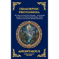 Trimorphic Protennoia: The Three-Formed First Thought - An Essential Gnostic Text of Mystical Revelation, Divine Wisdom, and Ancient Spiritual Mysteri