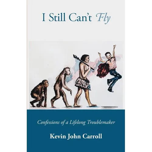 I Still Can't Fly: Confessions of a Lifelong Troublemaker