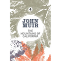 The Mountains of California: An enthusiastic nature diary from the founder of national parks
