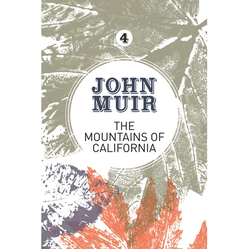 The Mountains of California: An enthusiastic nature diary from the founder of national parks