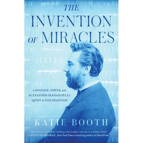 The Invention of Miracles: Language, Power, and Alexander Graham Bell's Quest to End Deafness