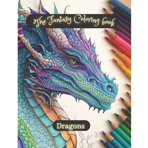 The fantasy coloring book; Dragons: relax and coloring dragons