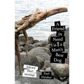 A Friend in Need is a Man's Best Dog: Selected Short Writings